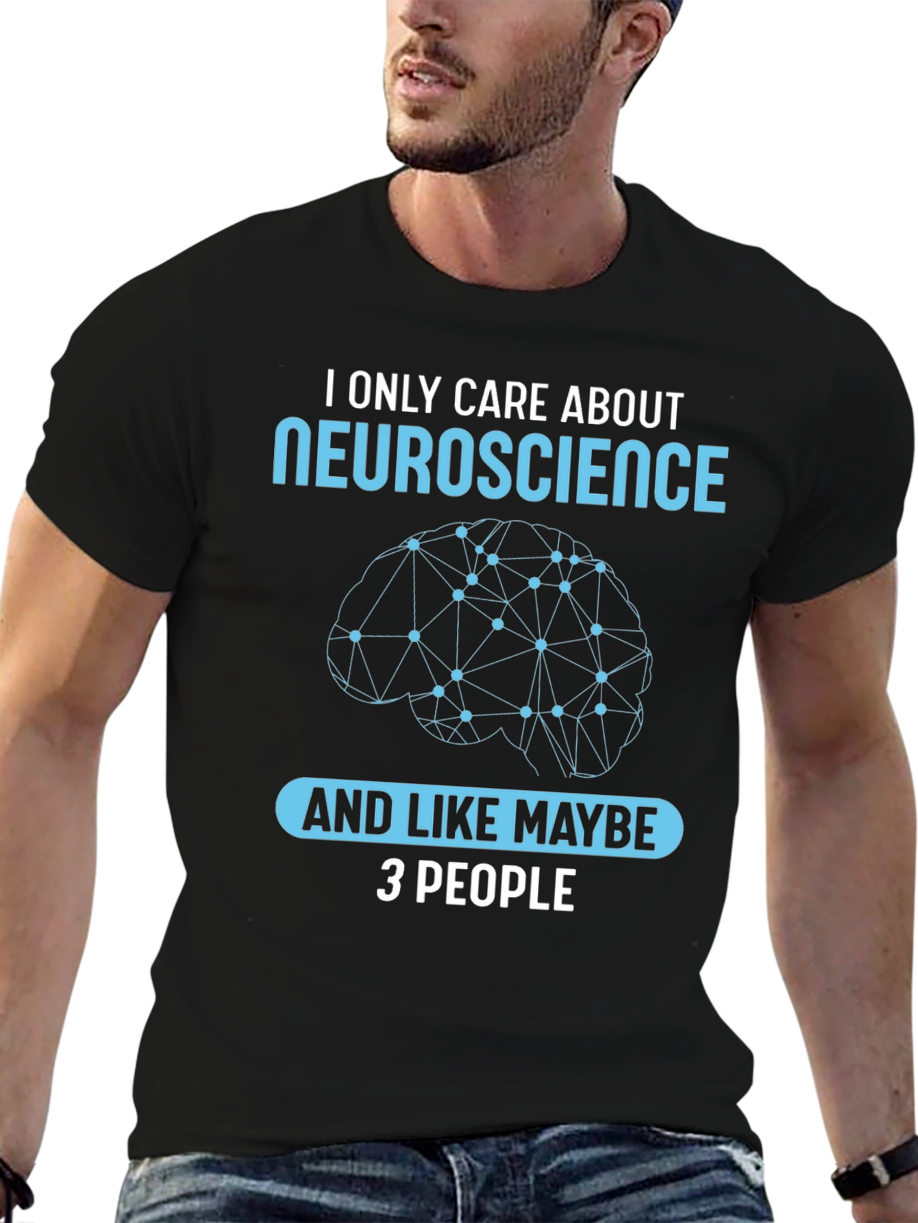 Neuroscience T-Shirt: I Only Care About Neuroscience