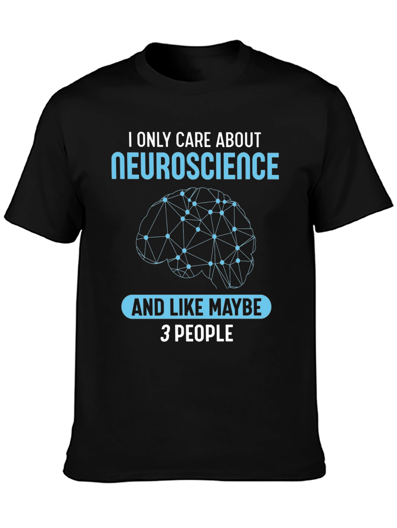 Neuroscience T-Shirt: I Only Care About Neuroscience