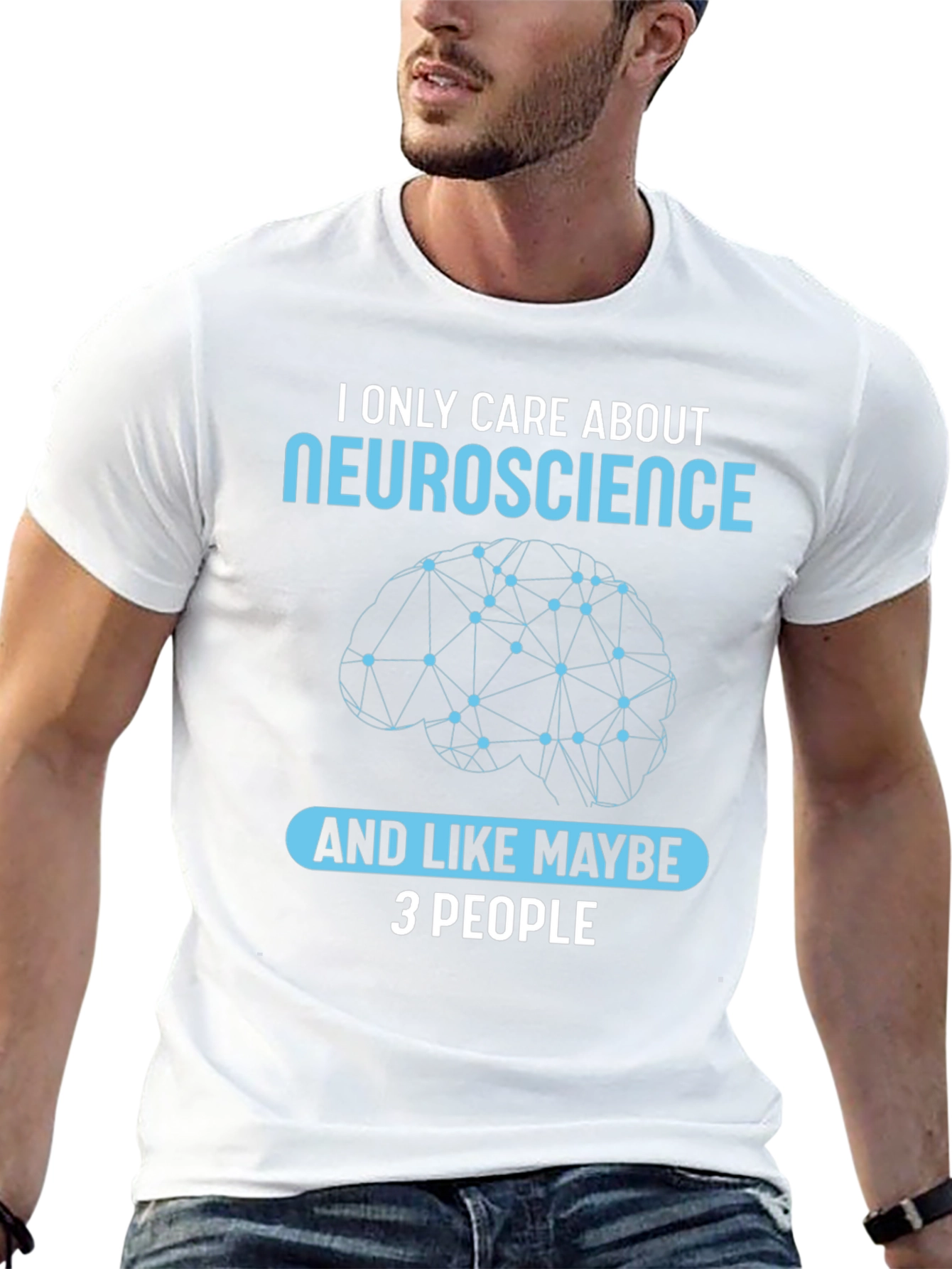 Neuroscience T-Shirt: I Only Care About Neuroscience