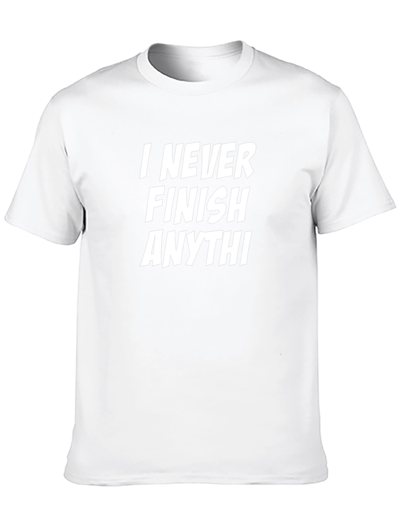 Funny Sarcastic T-Shirt - I Never Finish Anythi