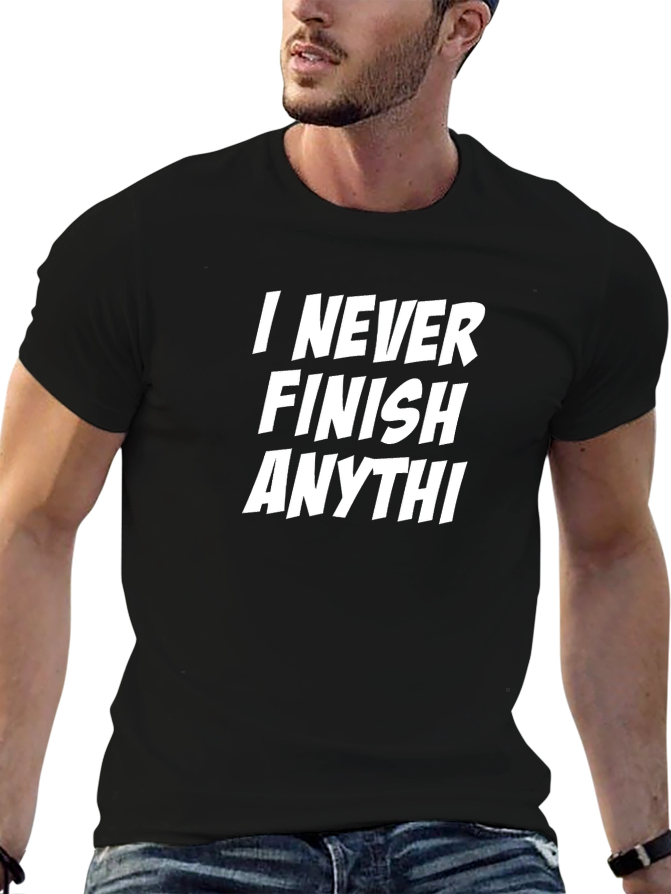 Funny Sarcastic T-Shirt - I Never Finish Anythi
