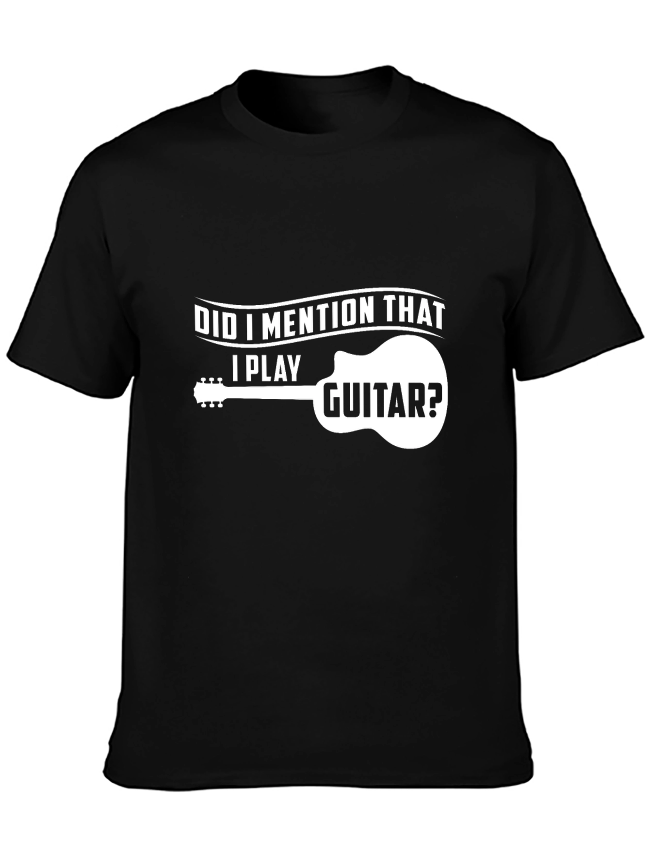 Guitar Player T-Shirt - Did I Mention That?