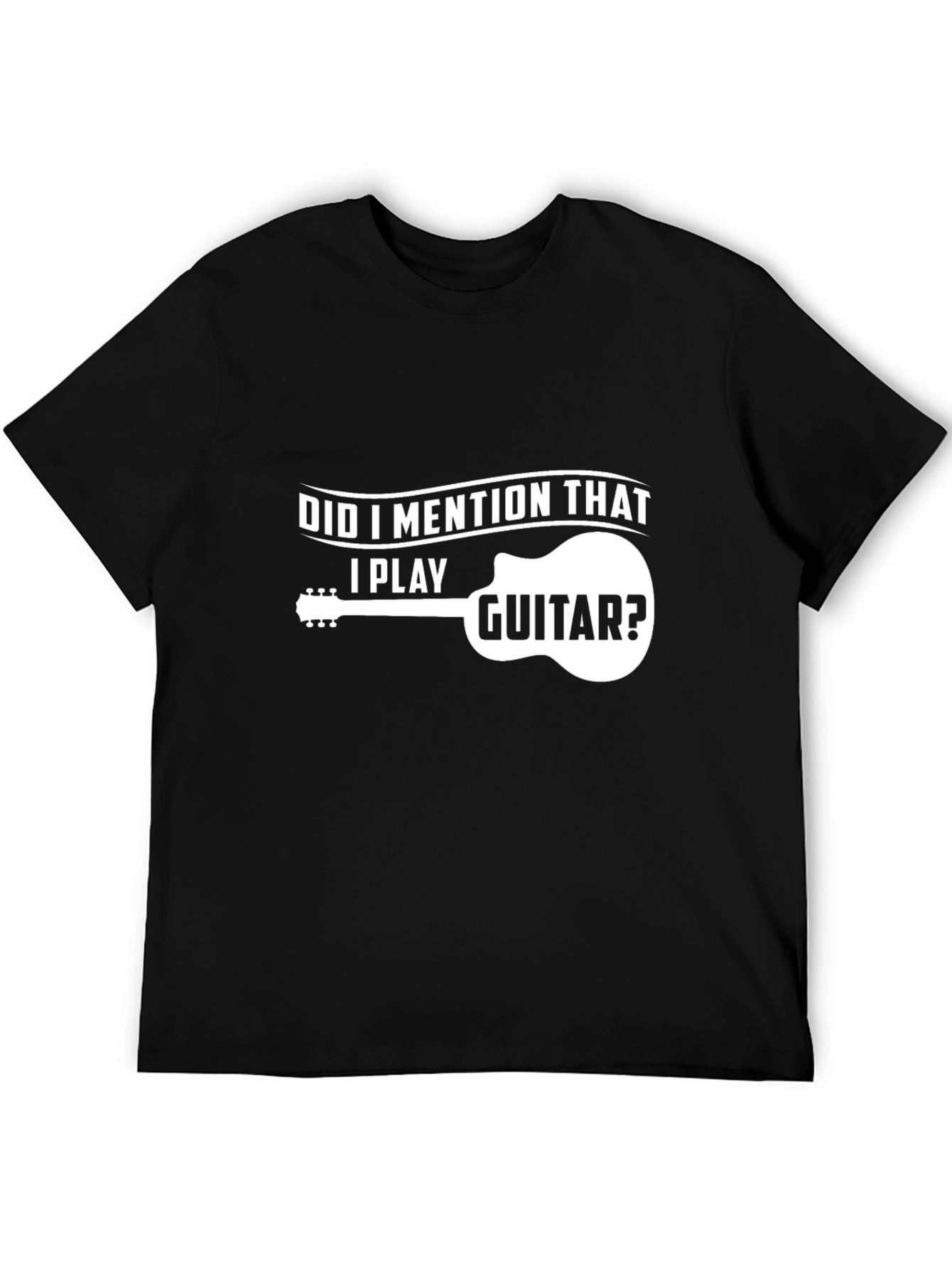 Guitar Player T-Shirt - Did I Mention That?