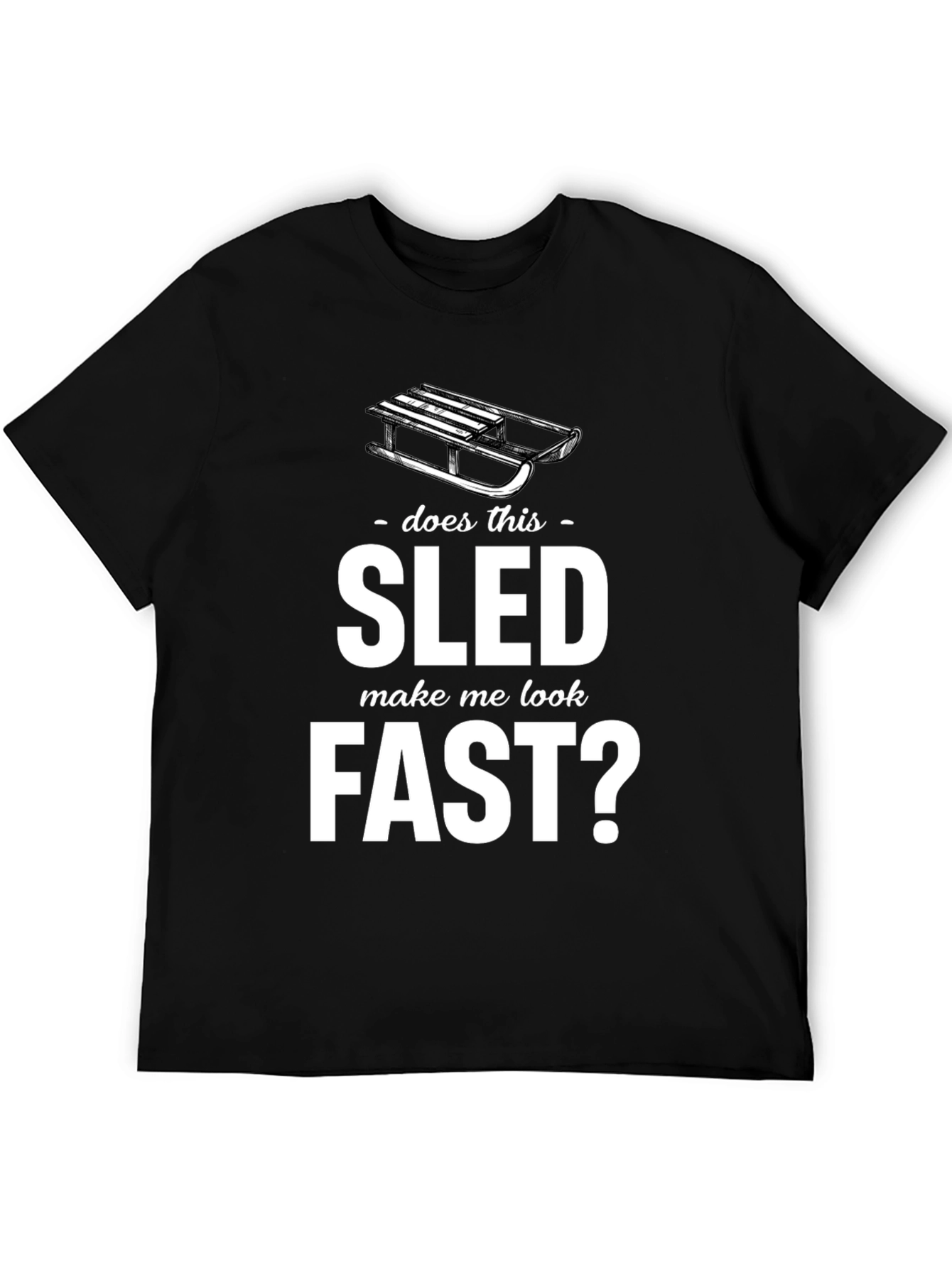 Does This Sled Make Me Look Fast? Graphic Tee
