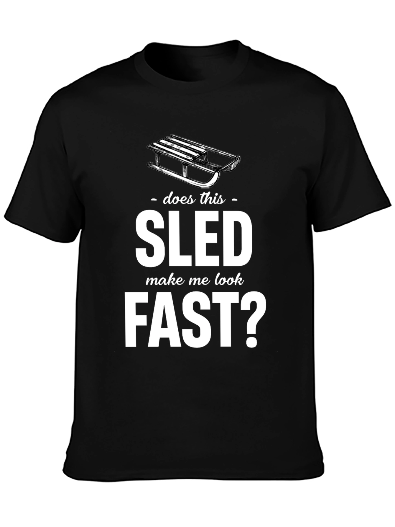 Does This Sled Make Me Look Fast? Graphic Tee