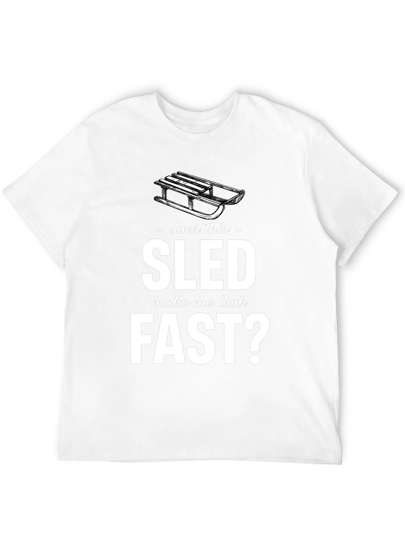 Does This Sled Make Me Look Fast? Graphic Tee