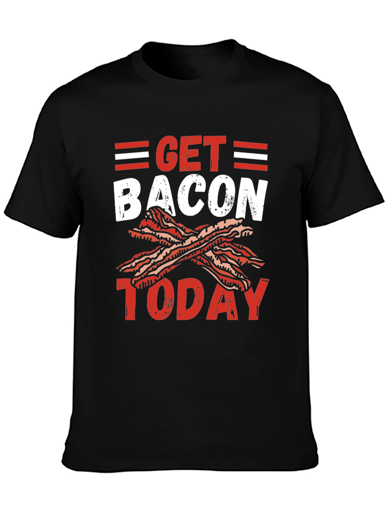 Get Bacon Today Graphic T-Shirt