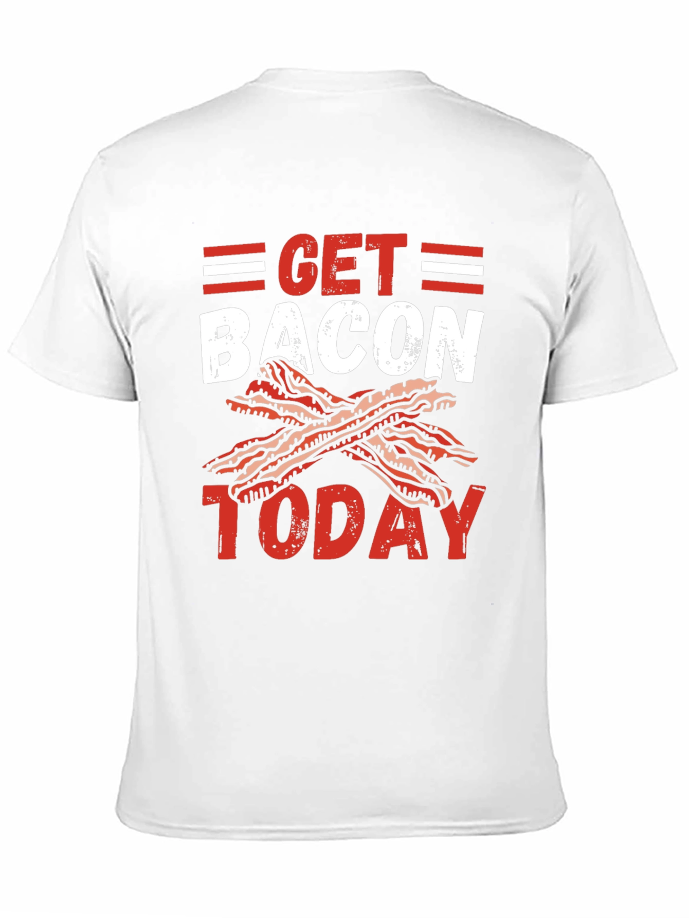 Get Bacon Today Graphic T-Shirt