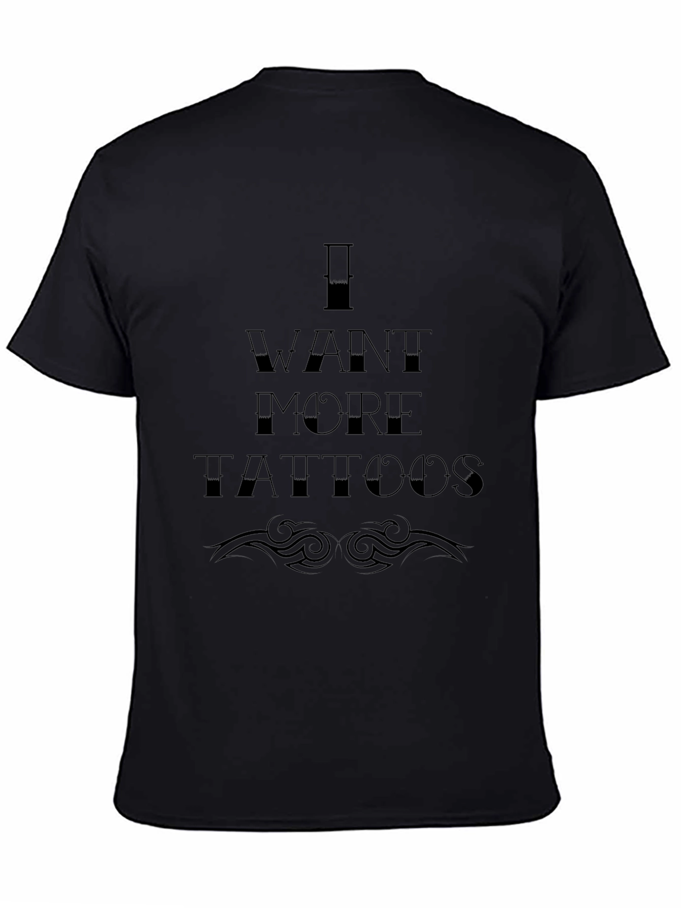 I Want More Tattoos Graphic T-Shirt - Black