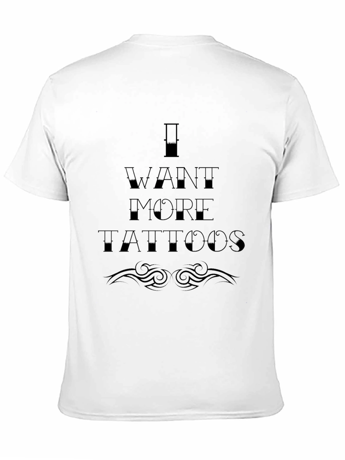I Want More Tattoos Graphic T-Shirt - Black