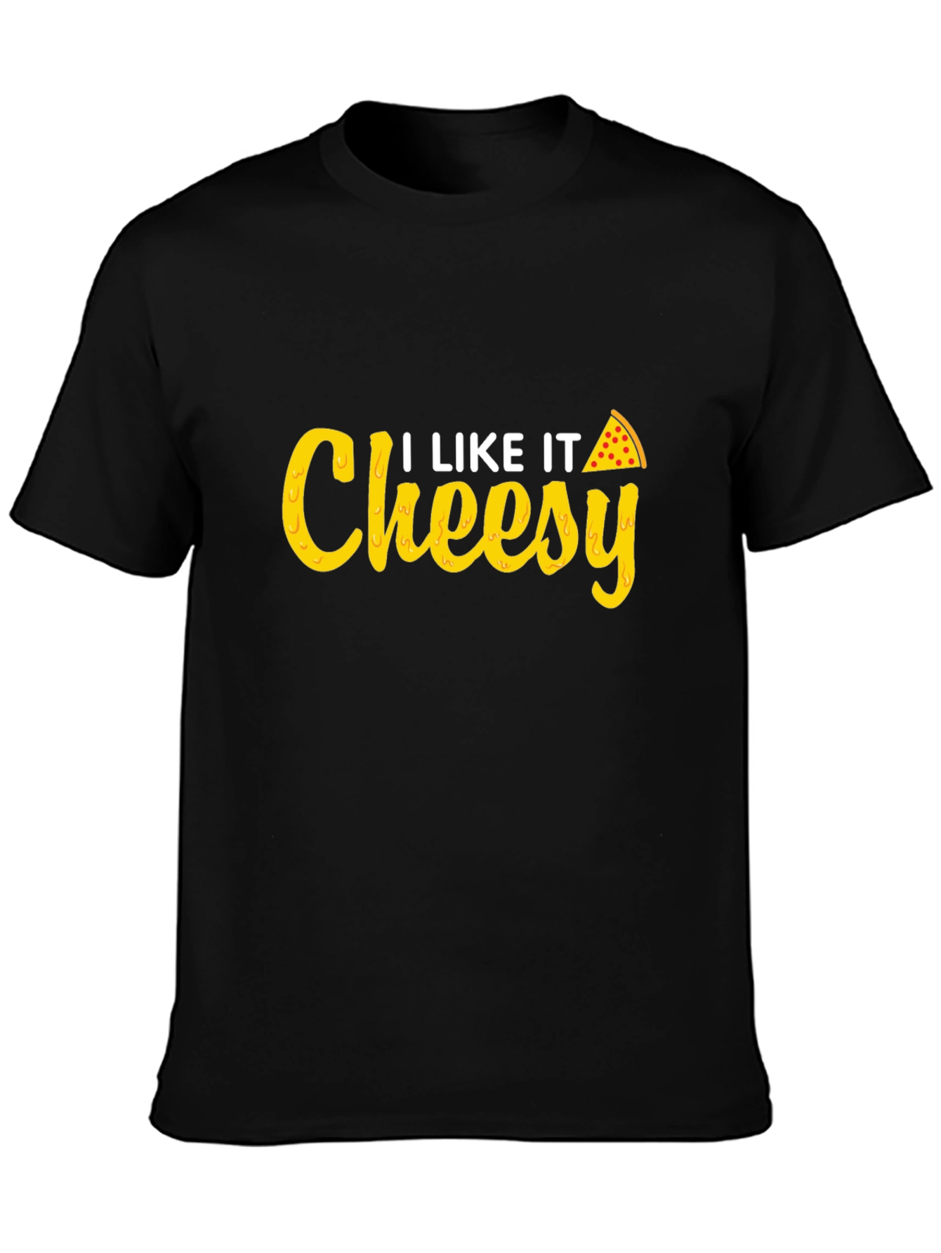 I Like It Cheesy T-Shirt - Pizza Lover Tee