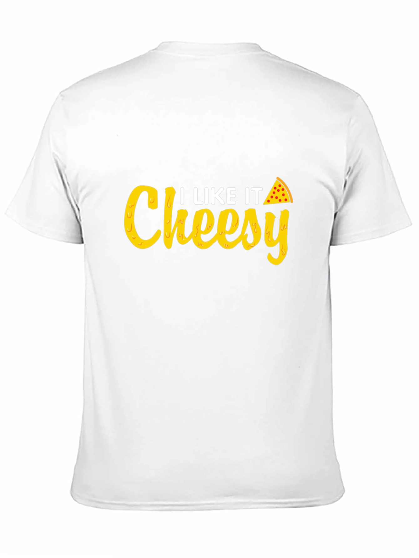 I Like It Cheesy T-Shirt - Pizza Lover Tee
