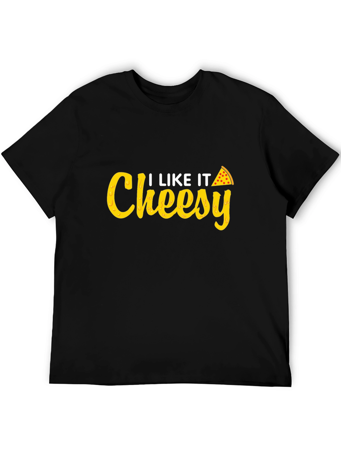 I Like It Cheesy T-Shirt - Pizza Lover Tee
