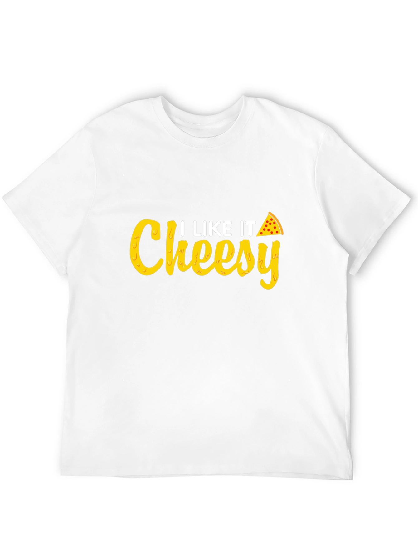 I Like It Cheesy T-Shirt - Pizza Lover Tee