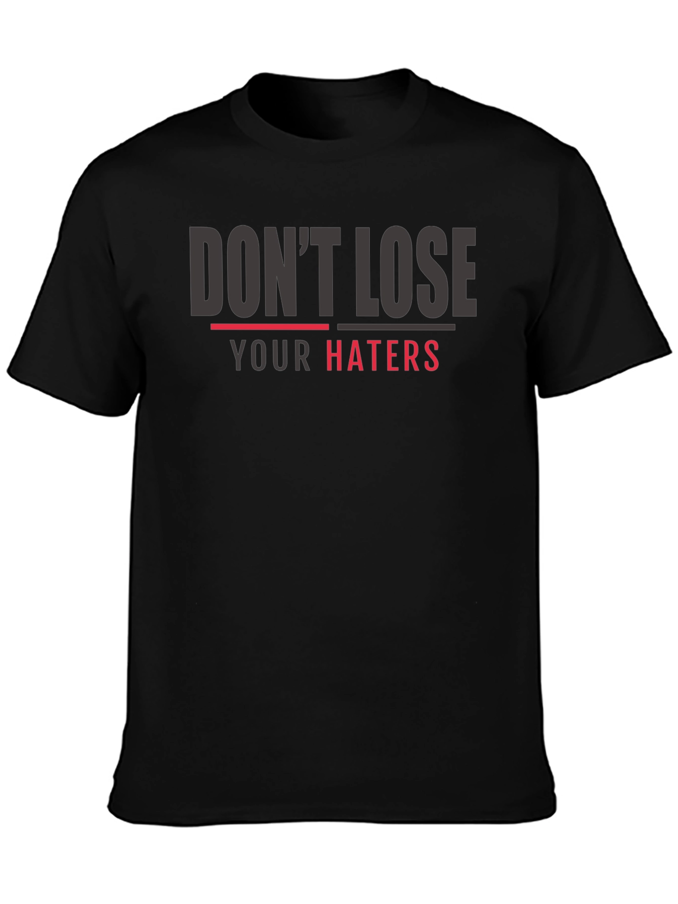 Dont Lose Your Haters Graphic Print T-Shirt