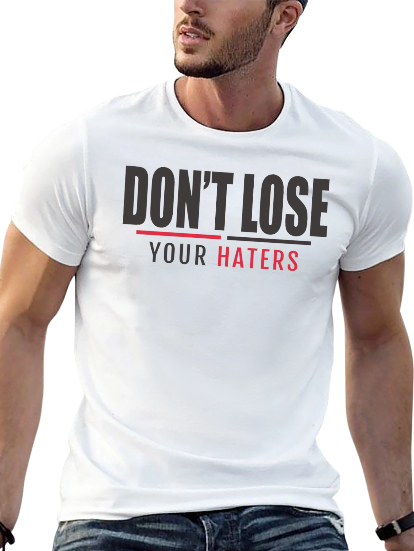 Dont Lose Your Haters Graphic Print T-Shirt