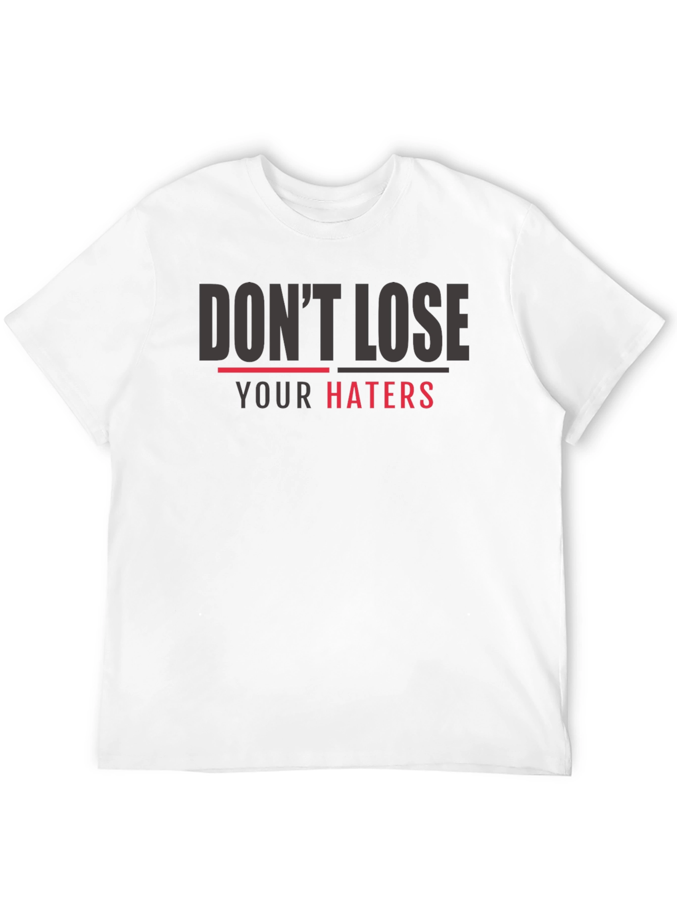 Dont Lose Your Haters Graphic Print T-Shirt