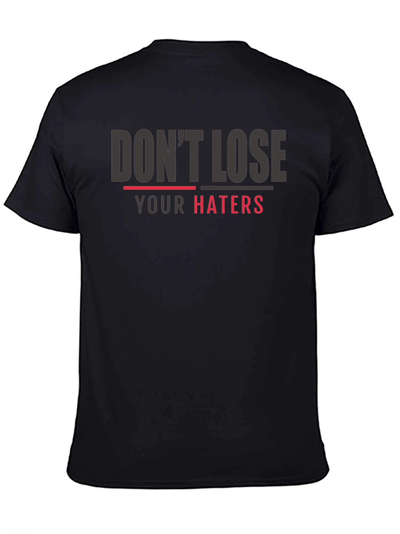 Dont Lose Your Haters Graphic Print T-Shirt