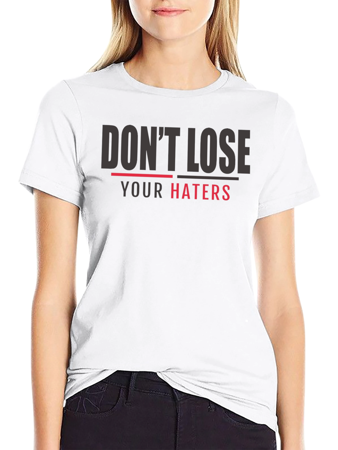 Dont Lose Your Haters Graphic Print T-Shirt
