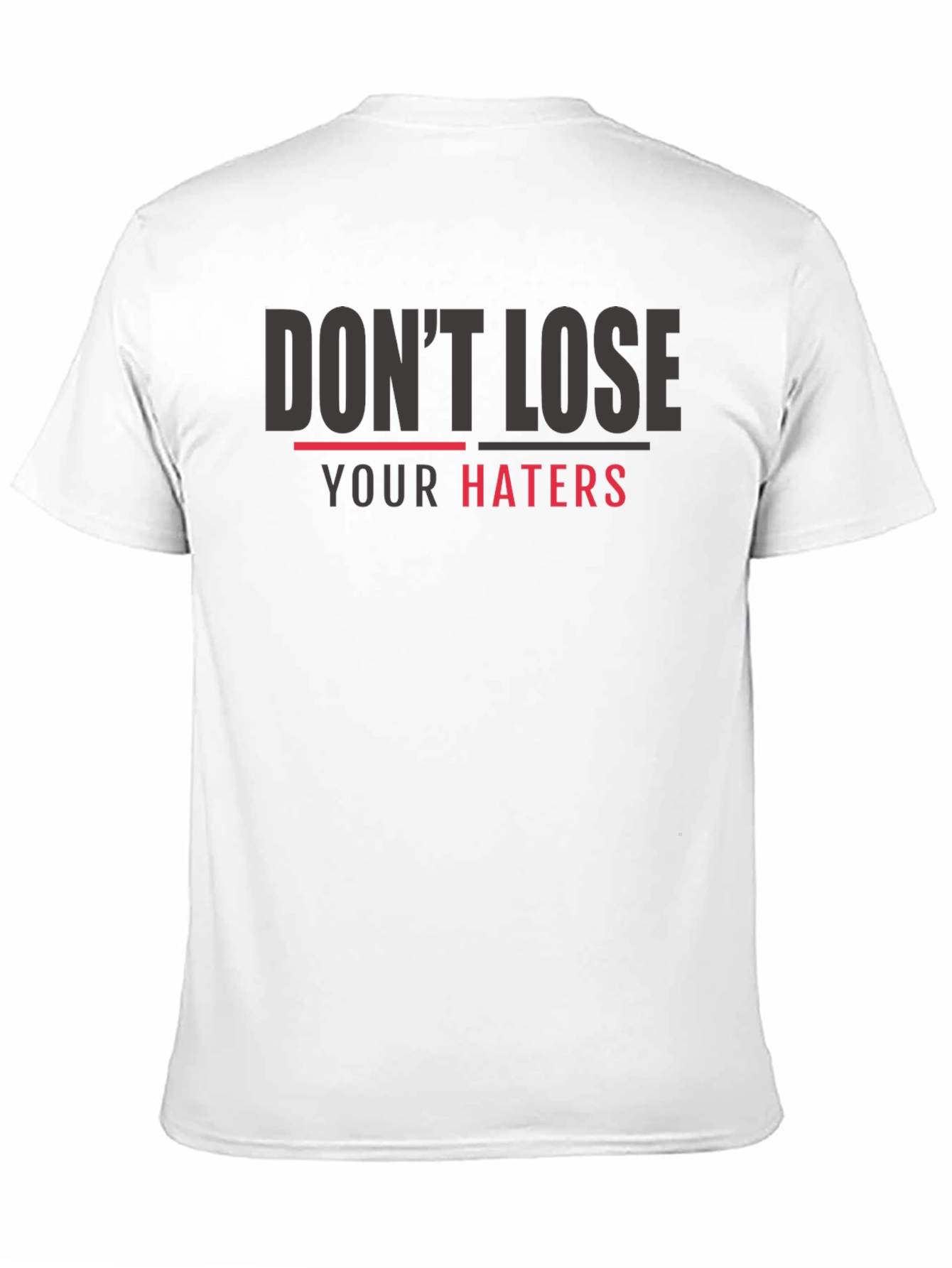 Dont Lose Your Haters Graphic Print T-Shirt