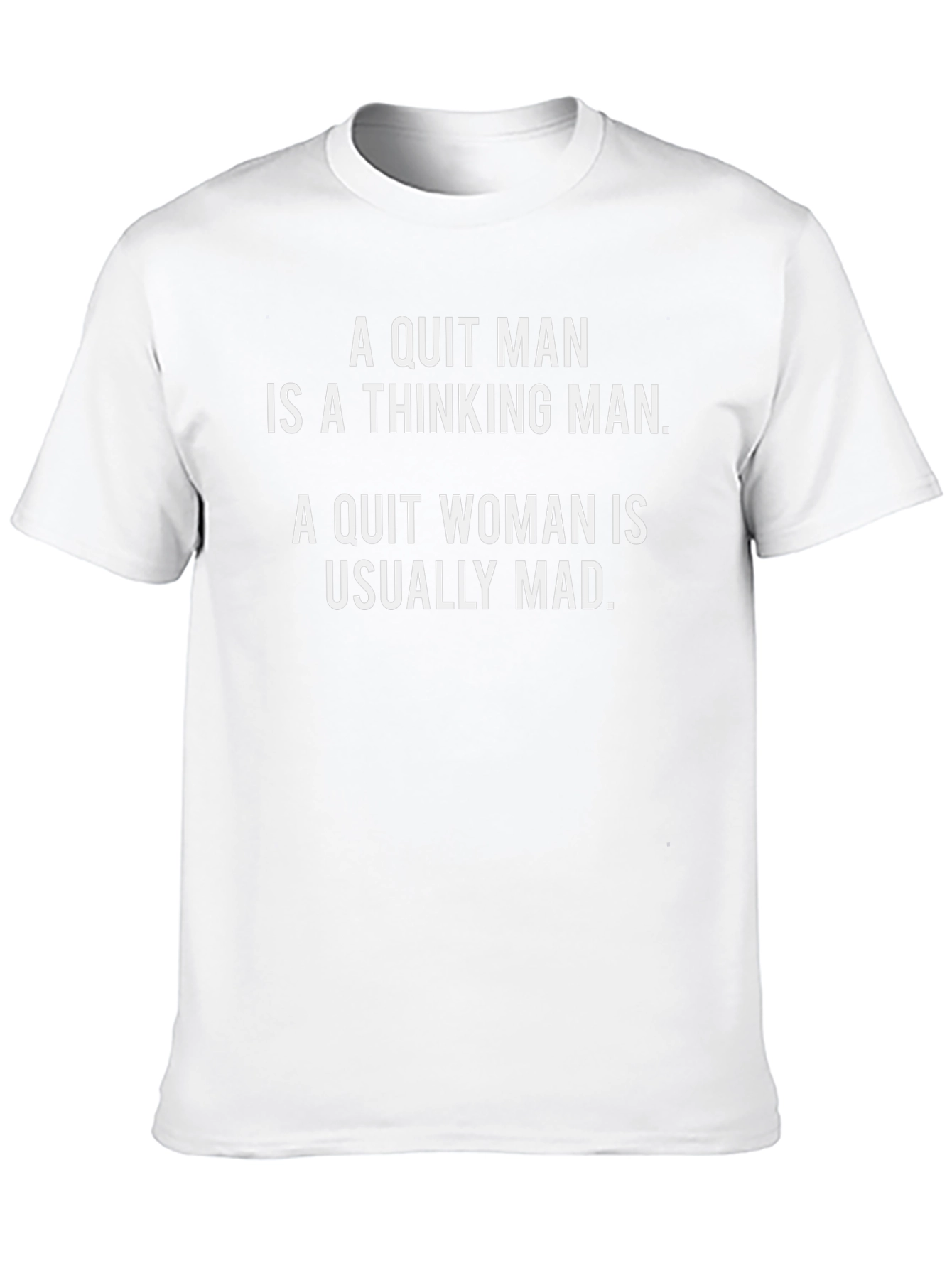 Funny Saying T-Shirt: Quit Man vs Quit Woman