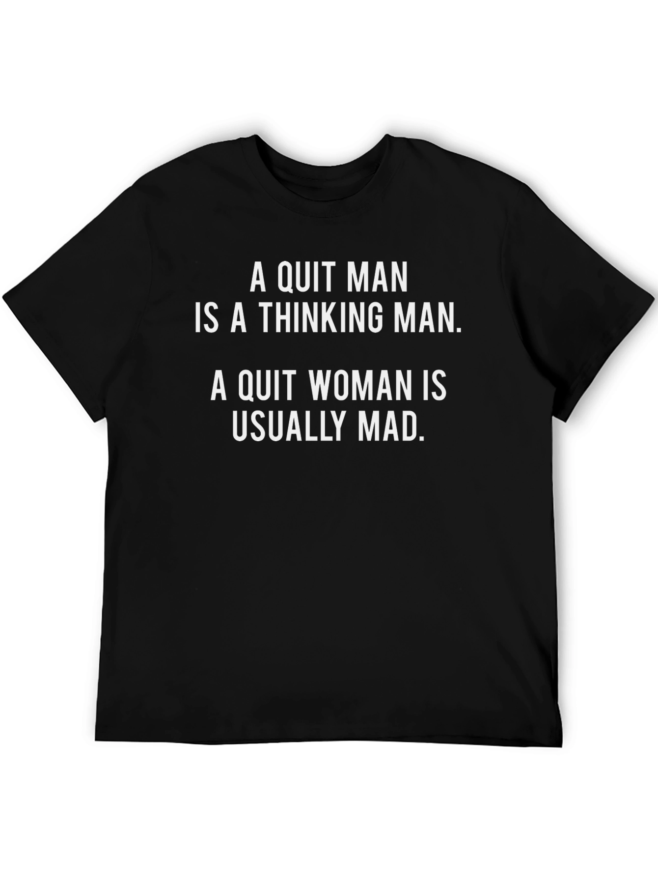Funny Saying T-Shirt: Quit Man vs Quit Woman