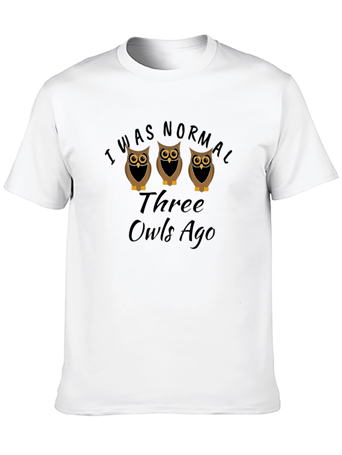 I Was Normal Three Owls Ago Graphic T-Shirt