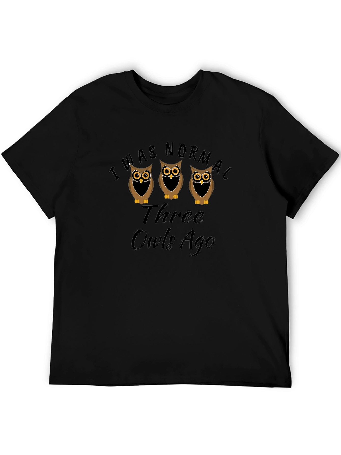 I Was Normal Three Owls Ago Graphic T-Shirt