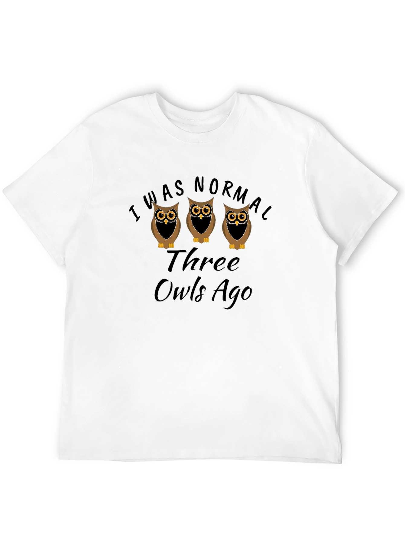 I Was Normal Three Owls Ago Graphic T-Shirt