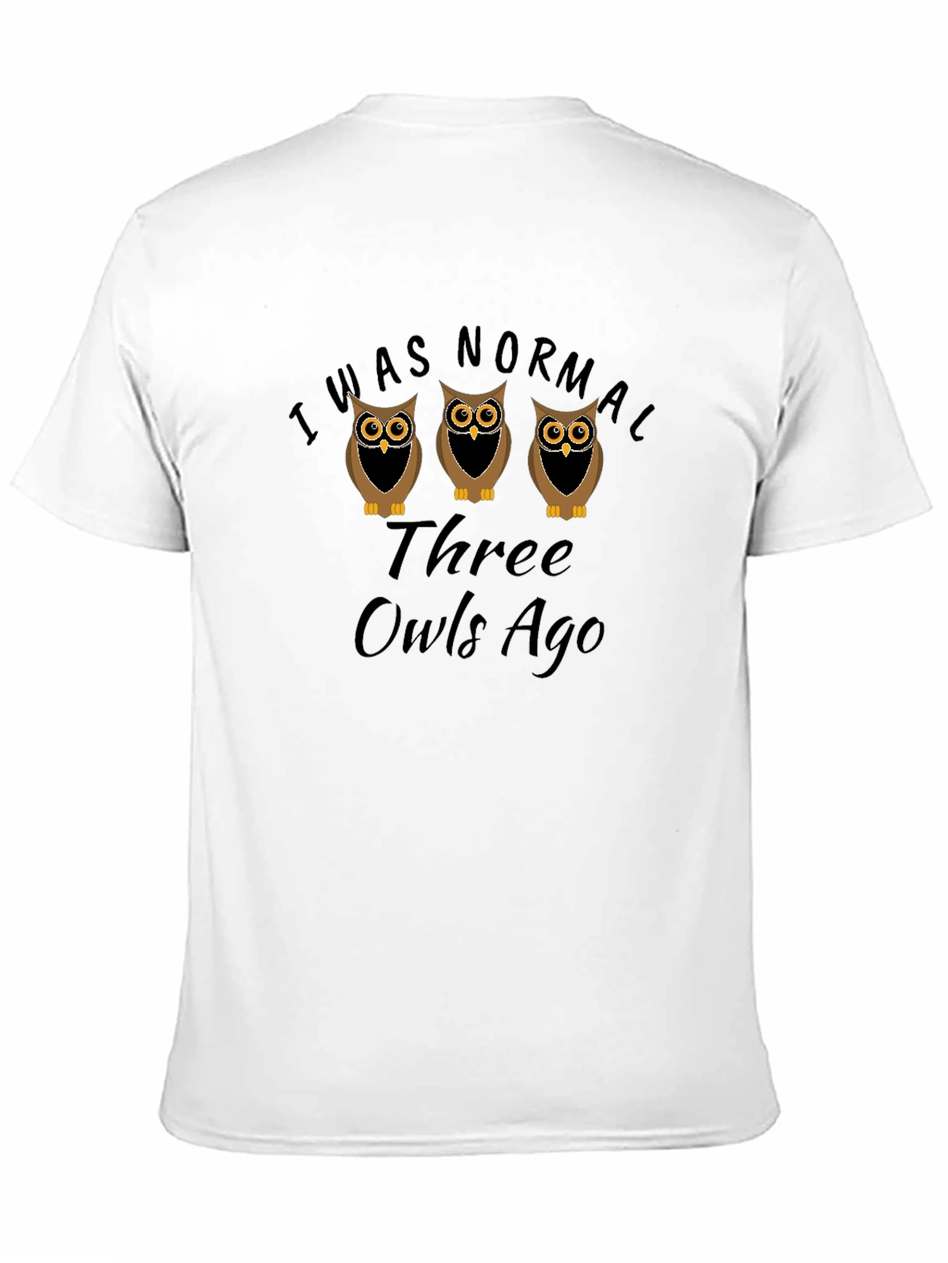I Was Normal Three Owls Ago Graphic T-Shirt