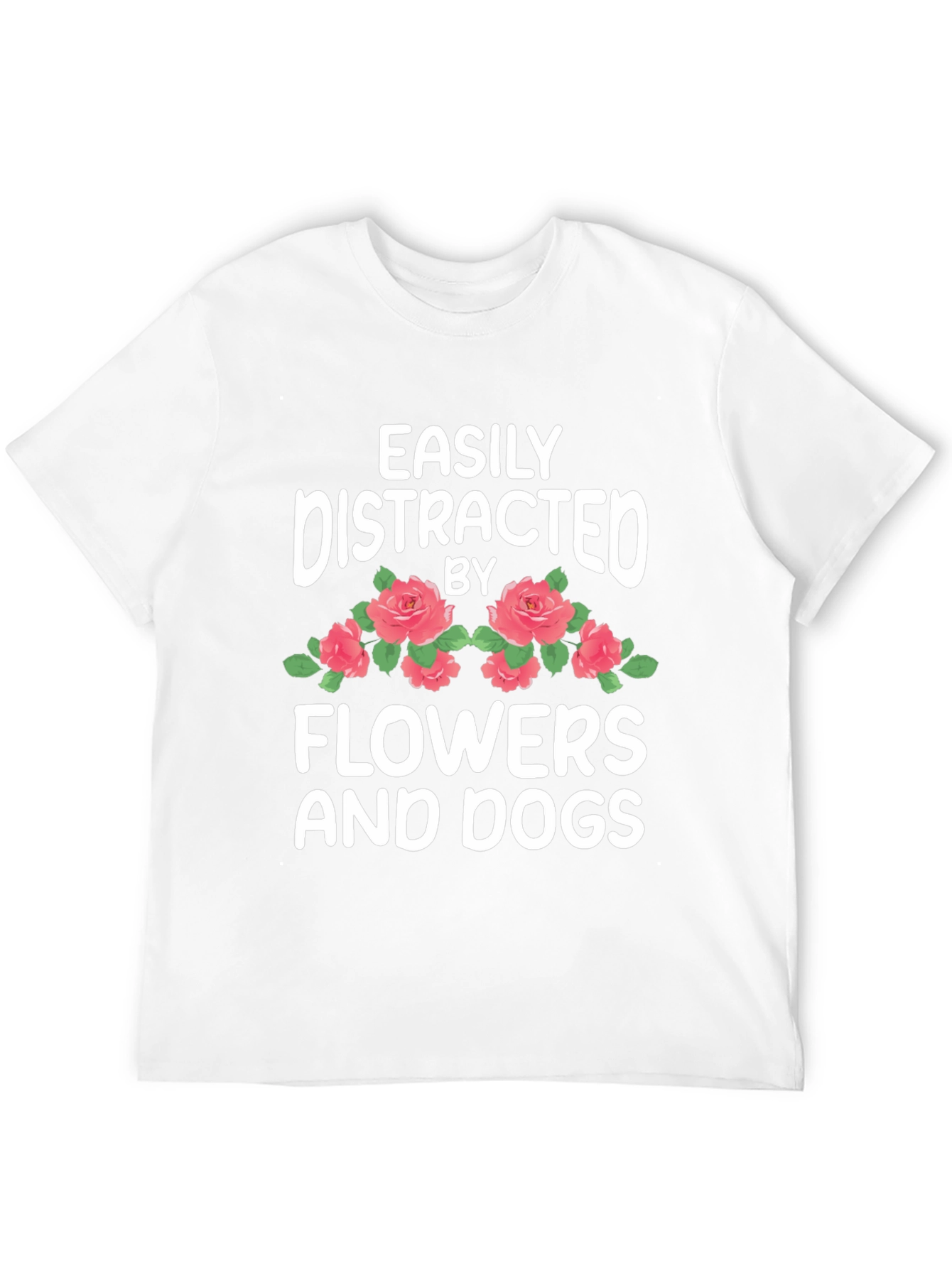 Easily Distracted by Flowers and Dogs T-Shirt