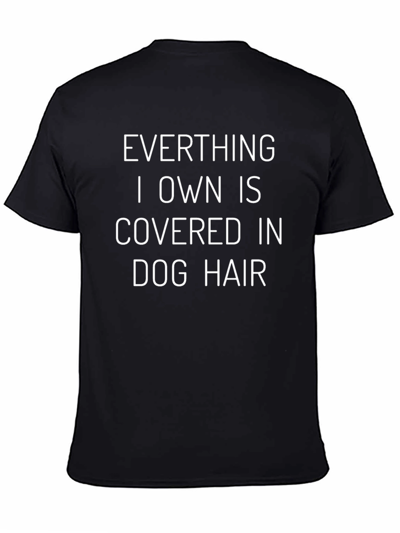 Dog Hair T-Shirt - Everything I Own Is Covered