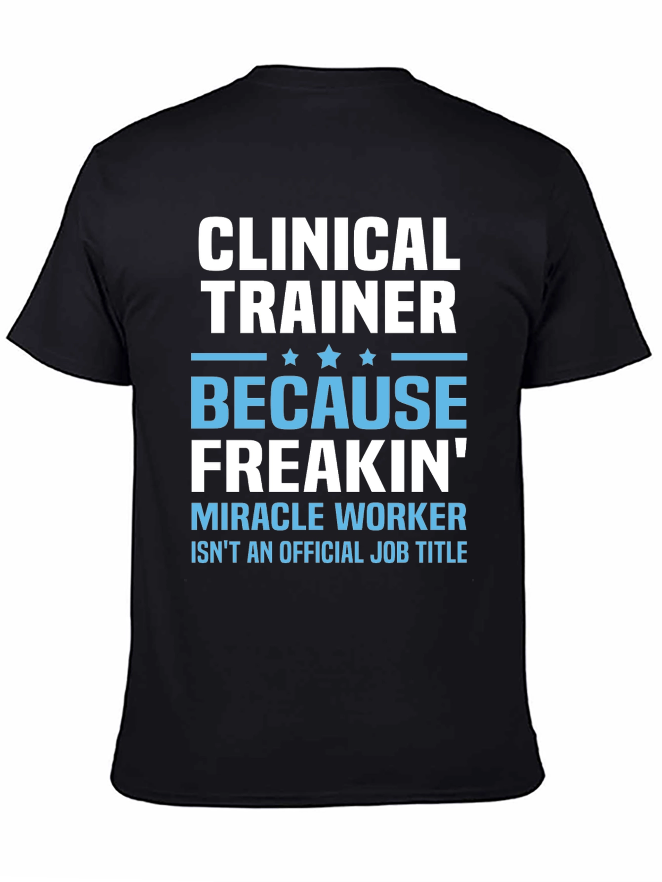 Clinical Trainer T-Shirt - Funny Miracle Worker Tee