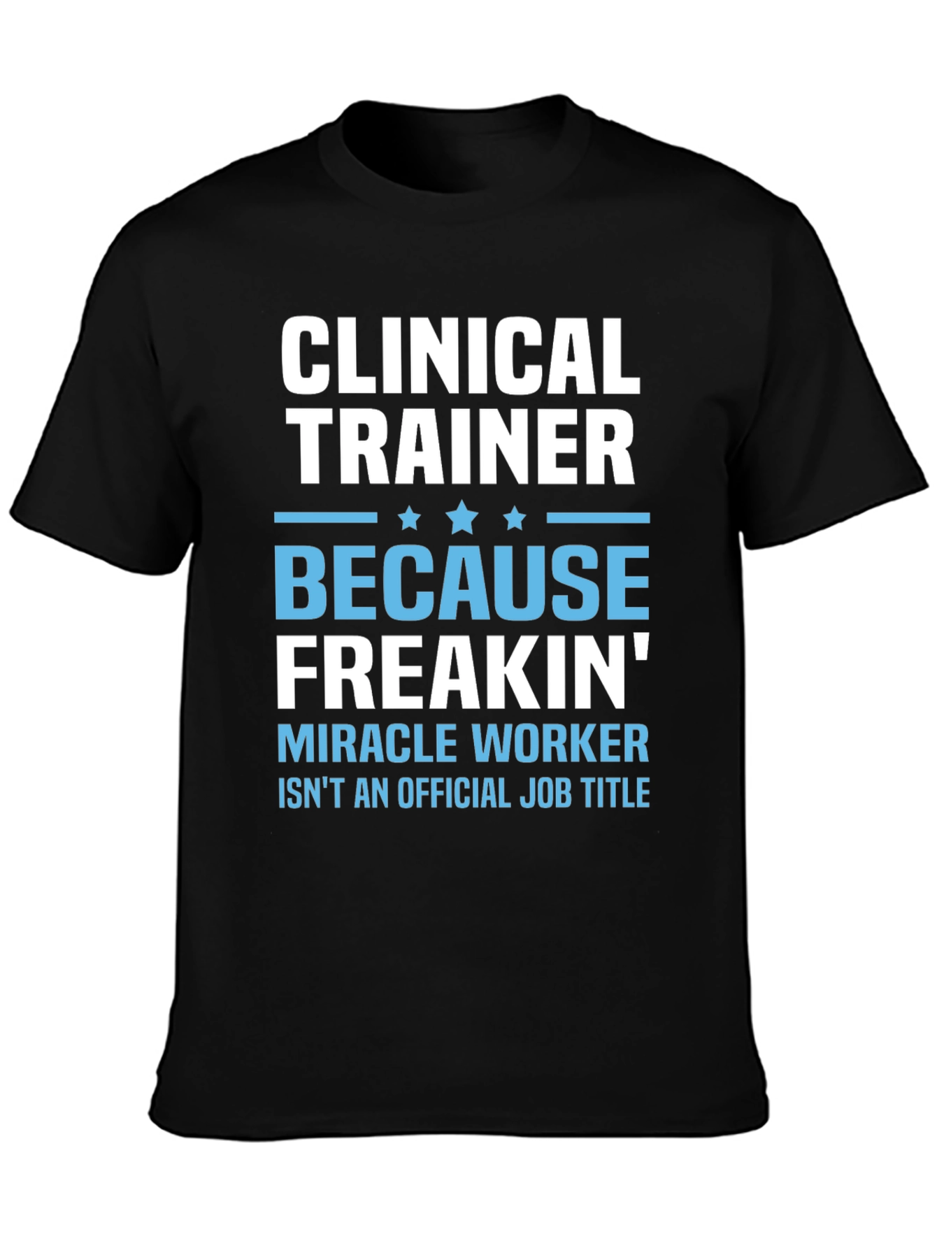 Clinical Trainer T-Shirt - Funny Miracle Worker Tee