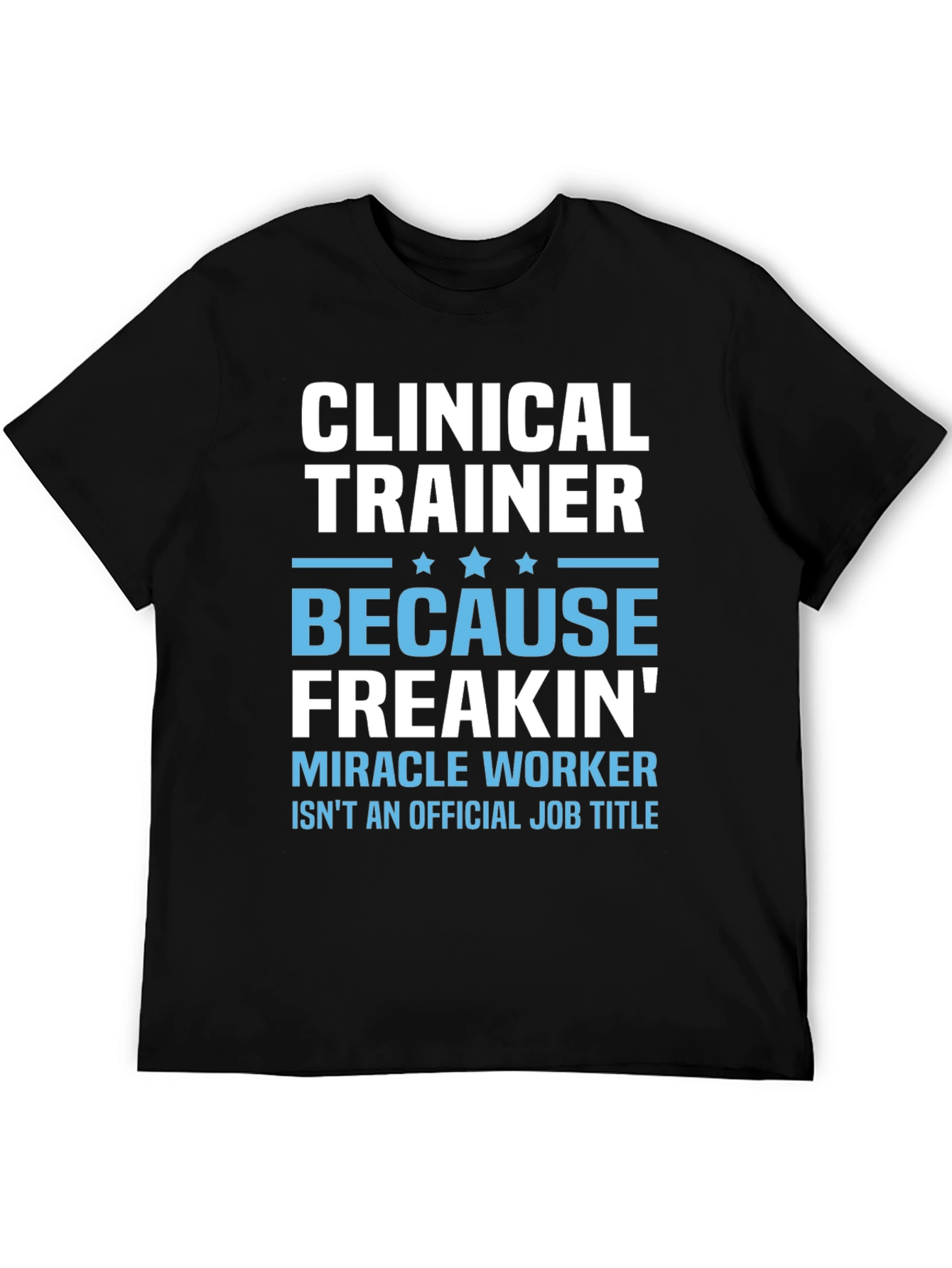 Clinical Trainer T-Shirt - Funny Miracle Worker Tee
