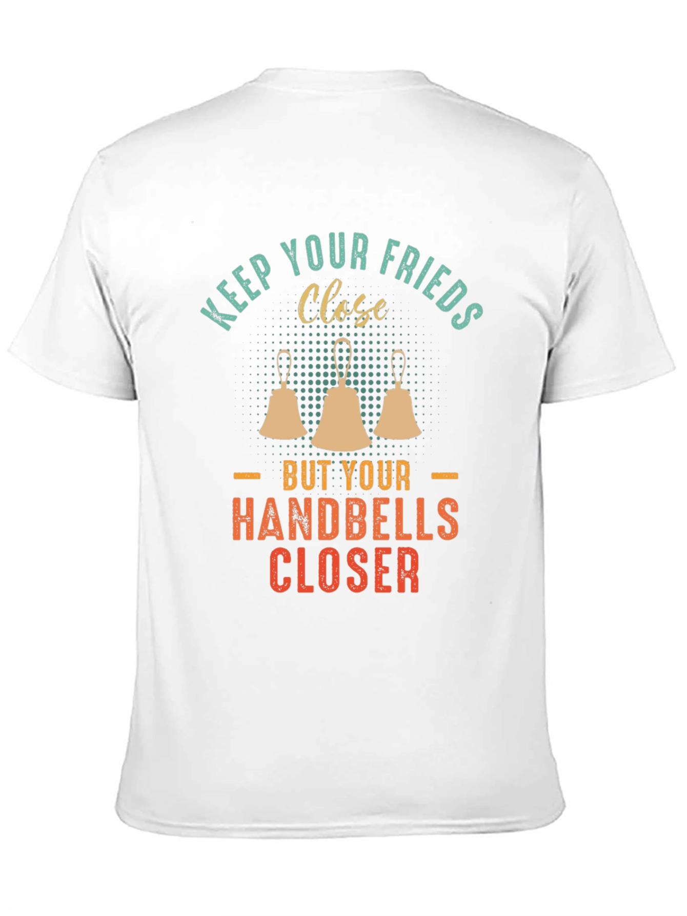 Keep Your Friends Close Handbells Closer T-Shirt