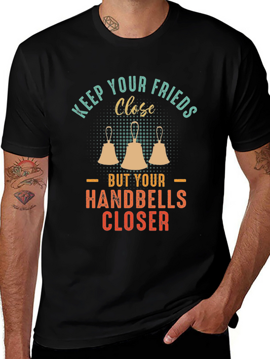 Keep Your Friends Close Handbells Closer T-Shirt