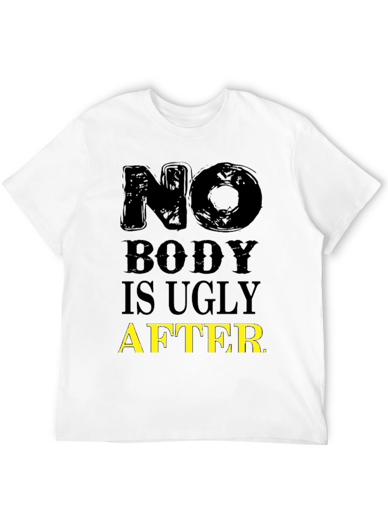 Funny No Body is Ugly After T-Shirt