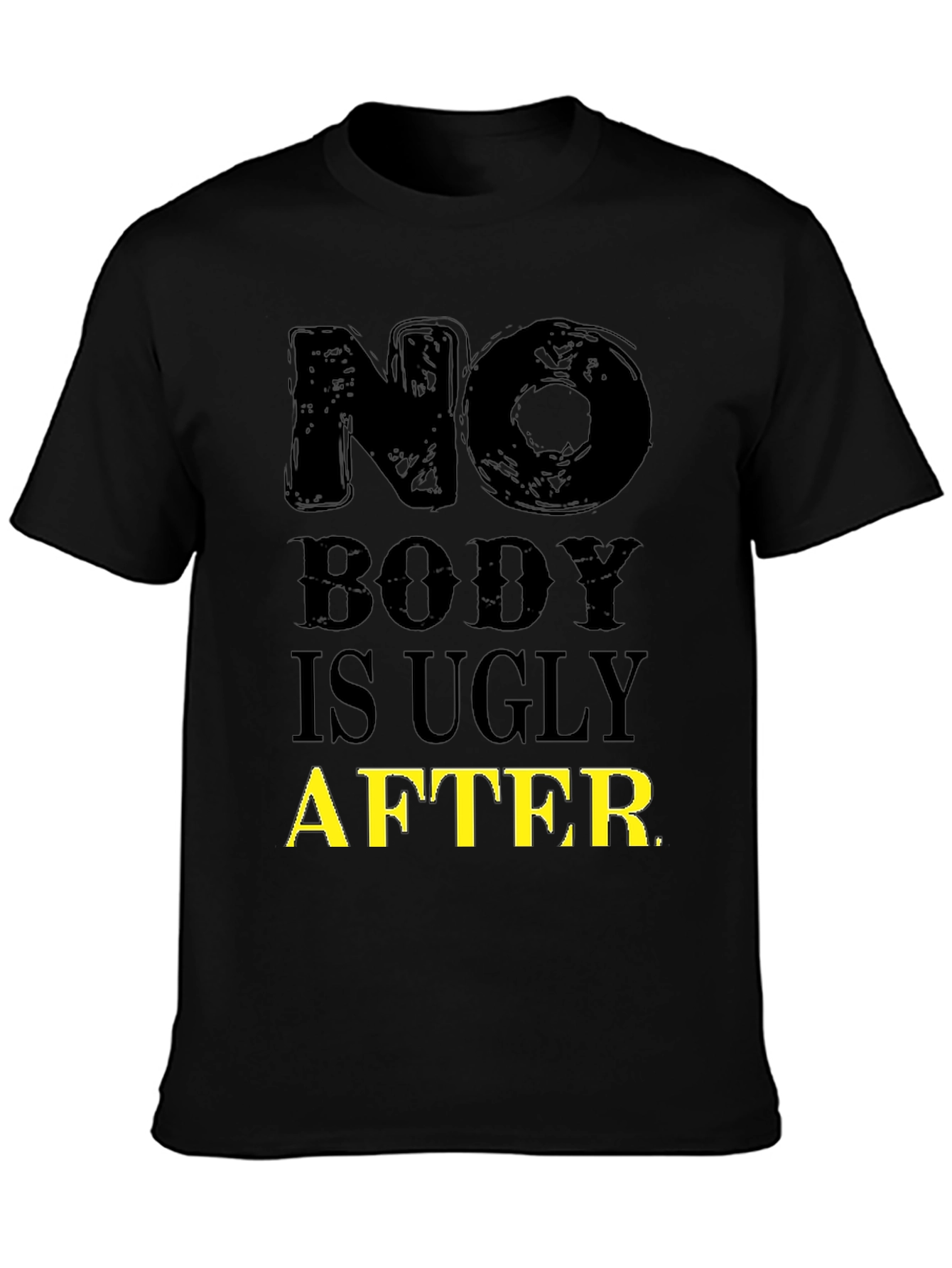 Funny No Body is Ugly After T-Shirt