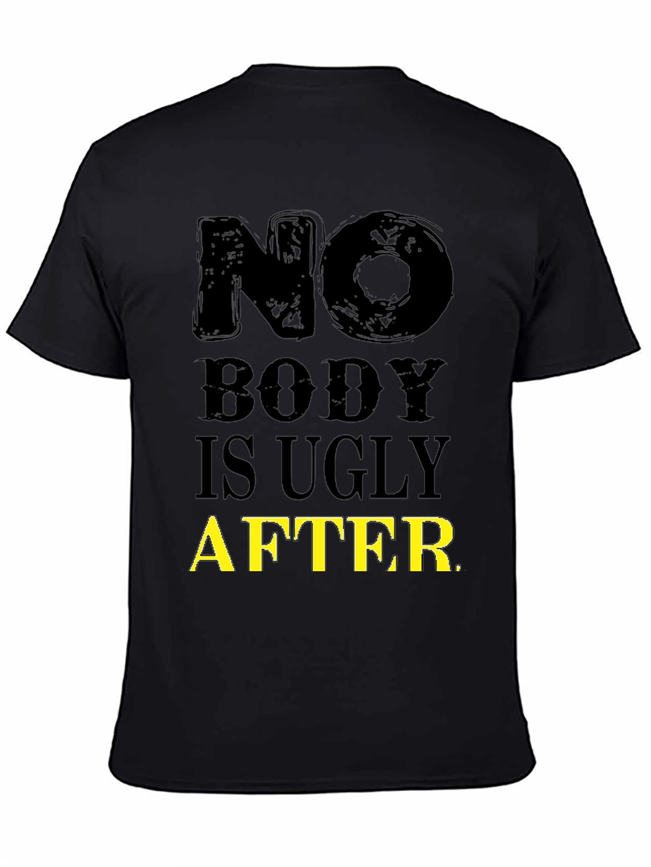 Funny No Body is Ugly After T-Shirt
