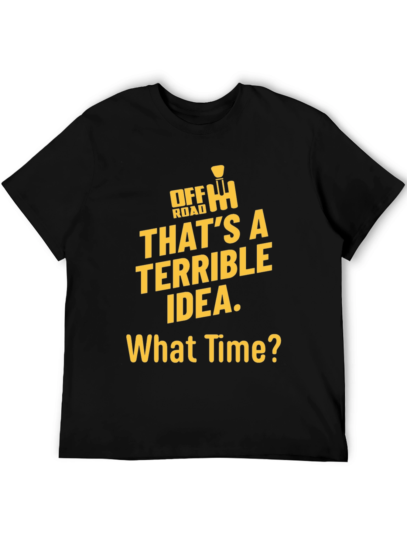Off Road Terrible Idea Black T-Shirt