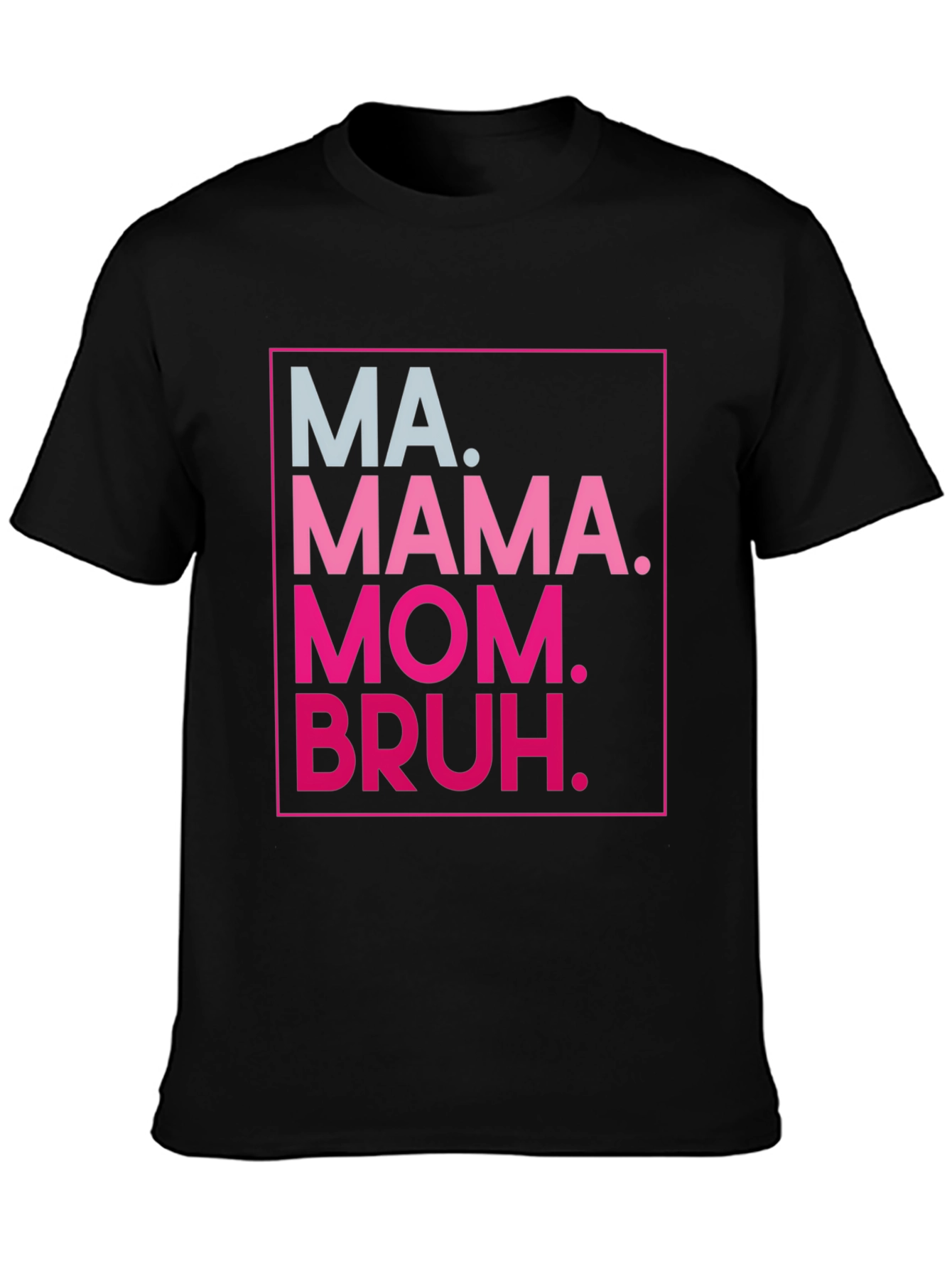 MA. MAMA. MOM. BRUH. Funny Graphic Tee