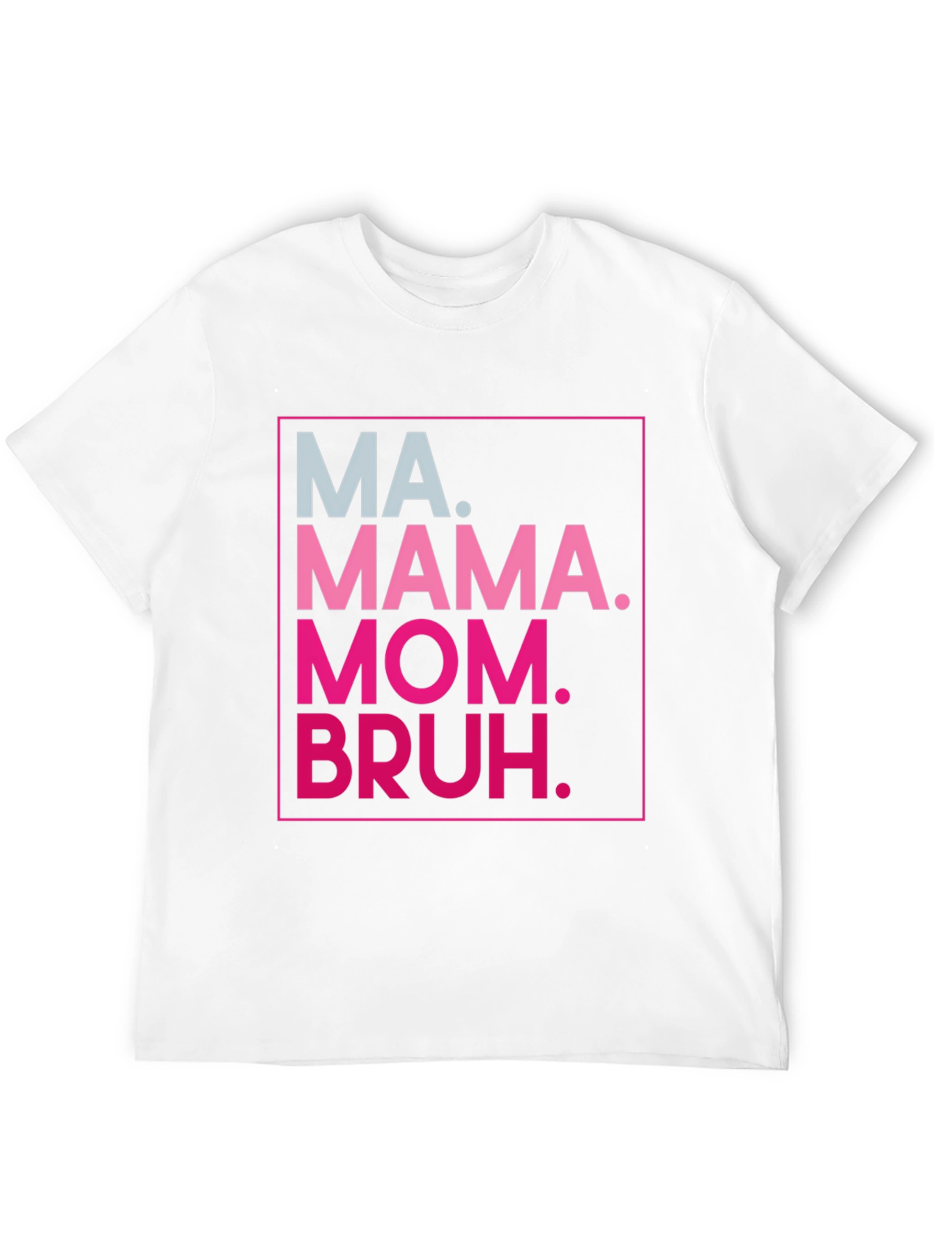 MA. MAMA. MOM. BRUH. Funny Graphic Tee
