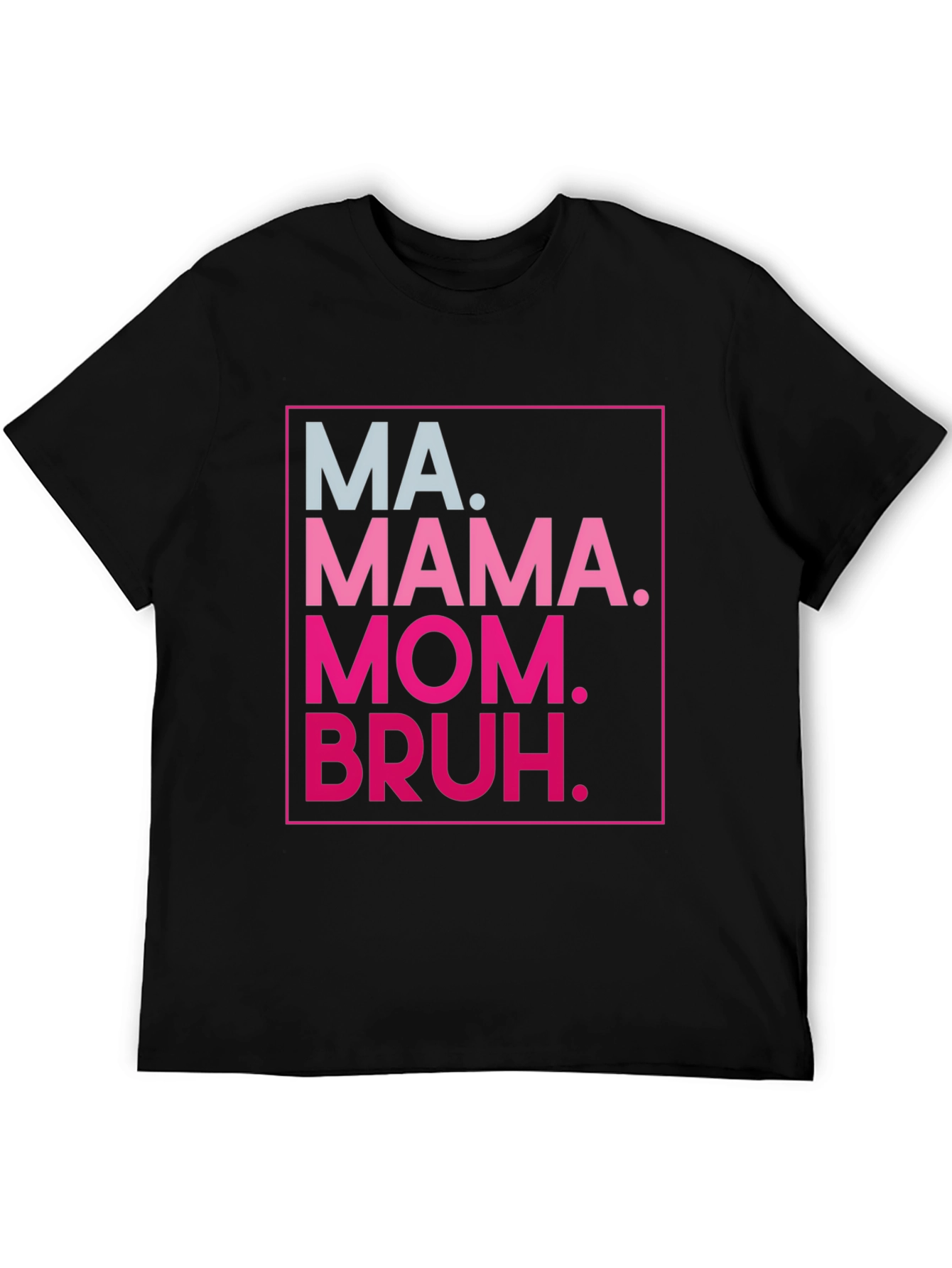 MA. MAMA. MOM. BRUH. Funny Graphic Tee