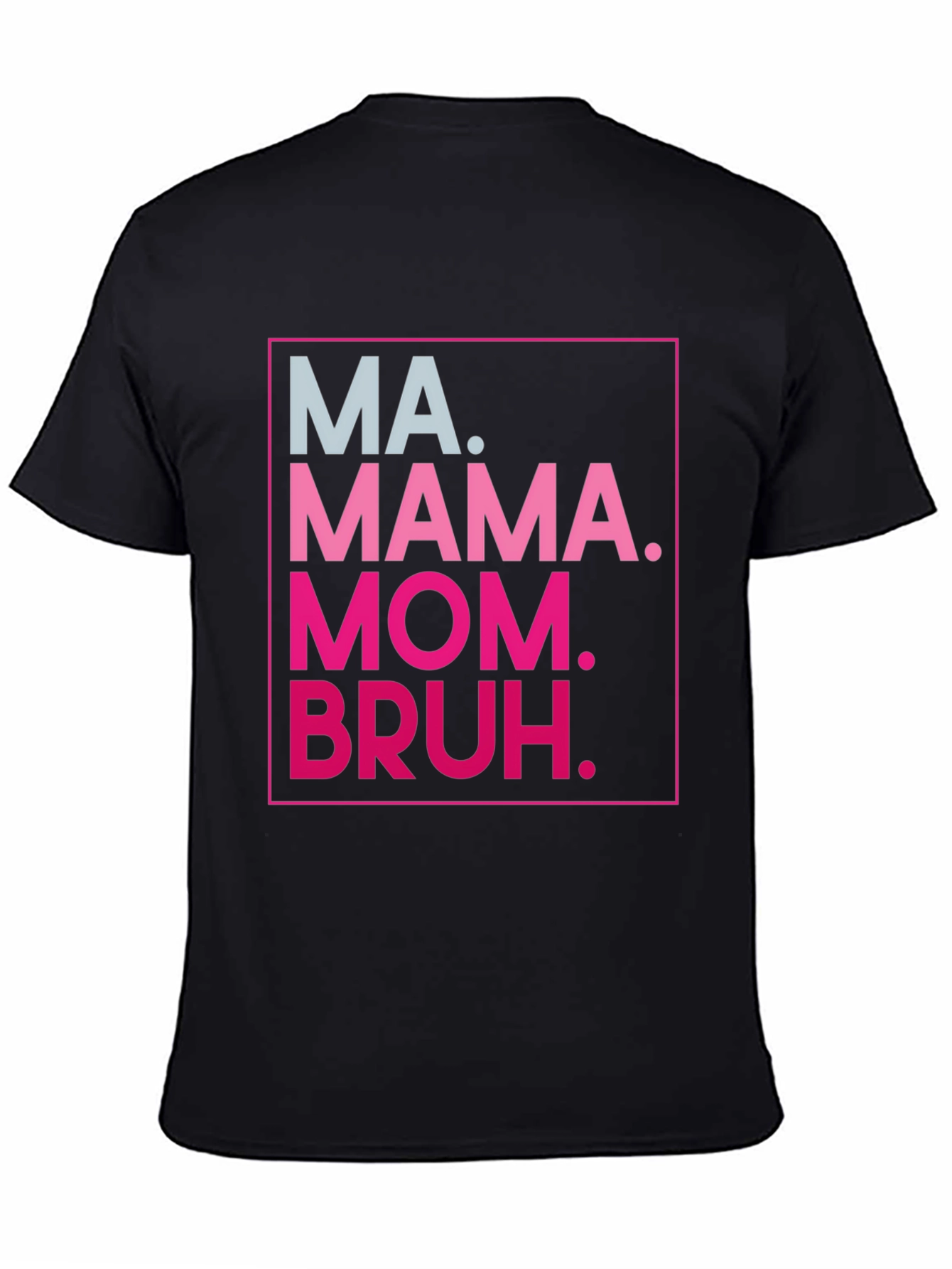MA. MAMA. MOM. BRUH. Funny Graphic Tee