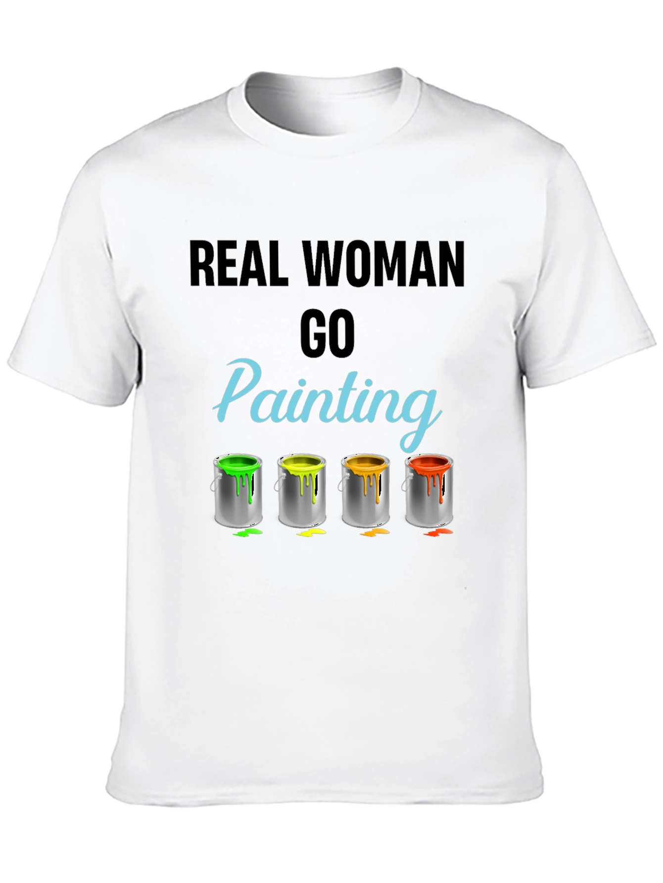 Real Woman Go Painting T-Shirt Art Hobby Tee