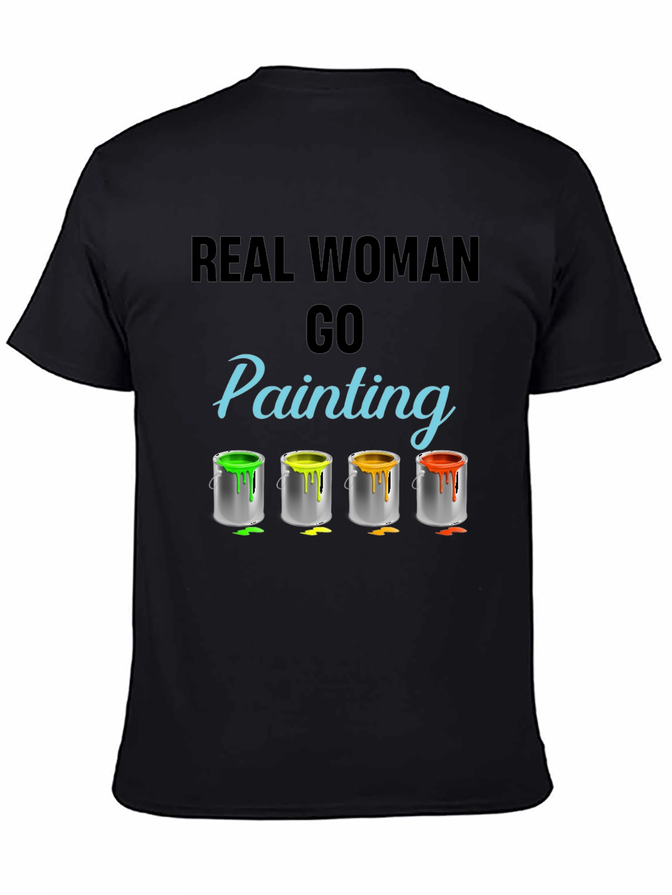 Real Woman Go Painting T-Shirt Art Hobby Tee
