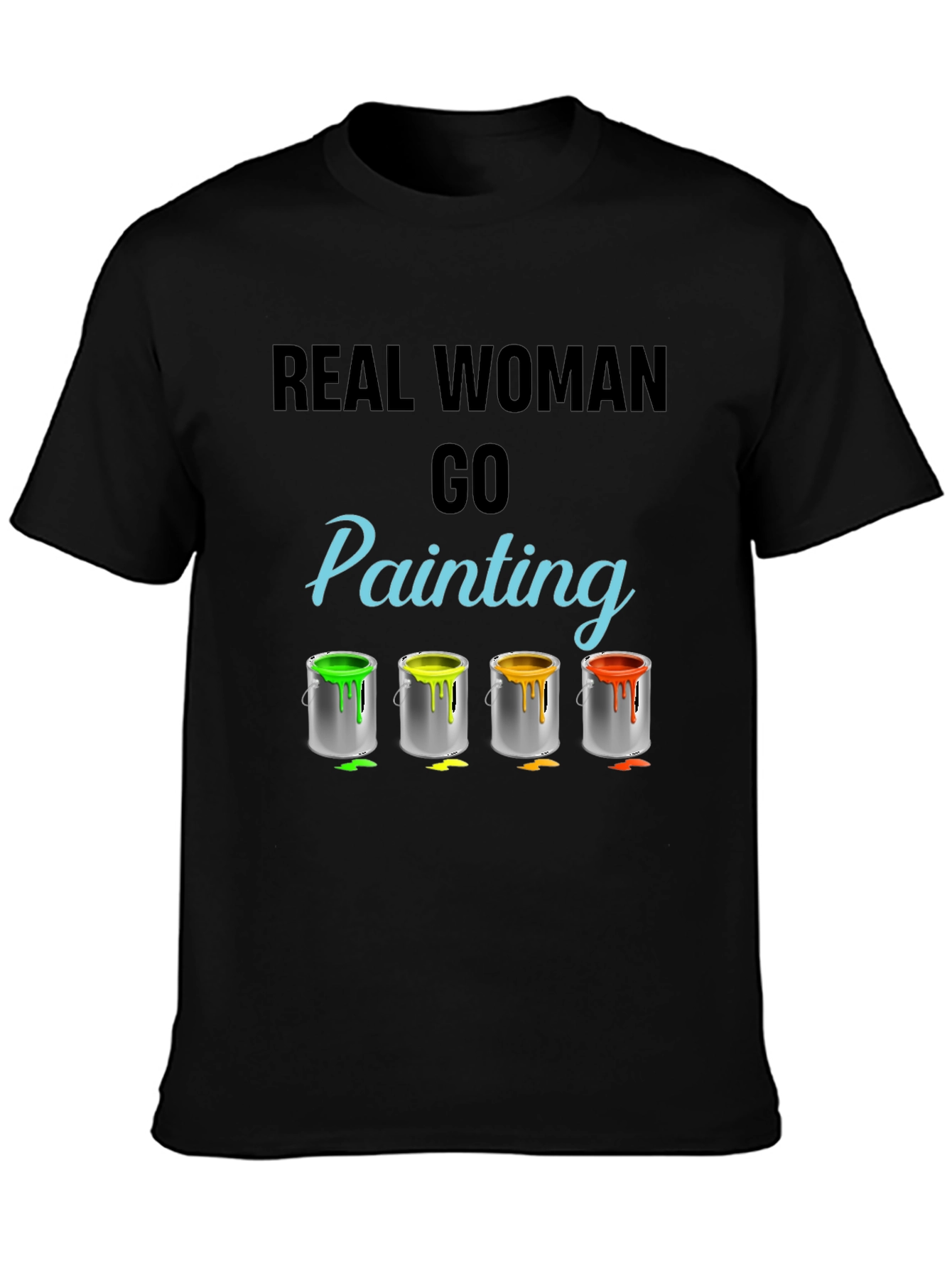 Real Woman Go Painting T-Shirt Art Hobby Tee