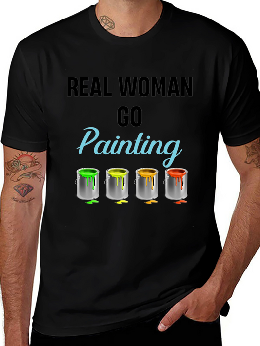 Real Woman Go Painting T-Shirt Art Hobby Tee
