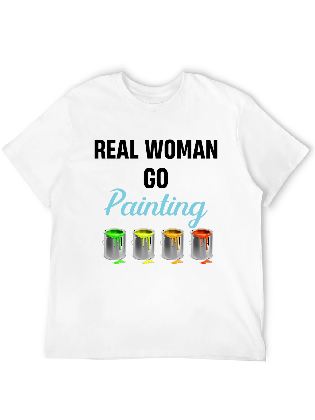 Real Woman Go Painting T-Shirt Art Hobby Tee